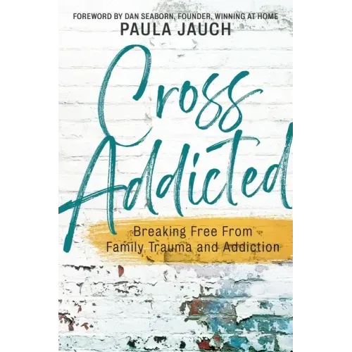 Cross Addicted: Breaking Free From Family Trauma and Addiction