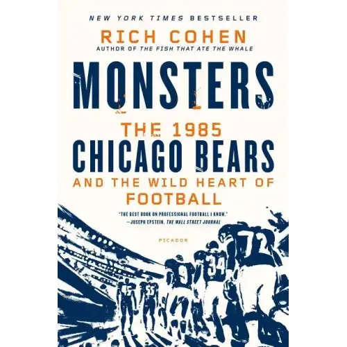 Monsters: The 1985 Chicago Bears and the Wild Heart of Football