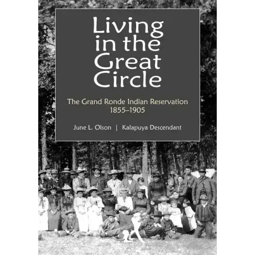 Living in the Great Circle: The Grand Ronde Indian Reservation 1855-1905