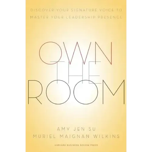 Own the Room: Discover Your Signature Voice to Master Your Leadership Presence