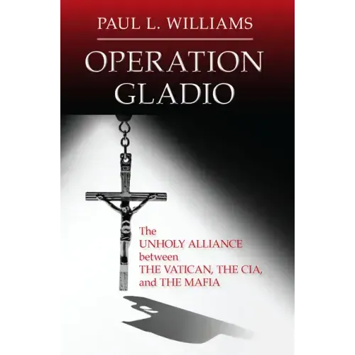 Operation Gladio: The Unholy Alliance between the Vatican, the CIA, and the Mafia
