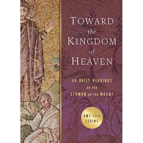 Toward the Kingdom of Heaven: 40 Daily Readings on the Sermon on the Mount