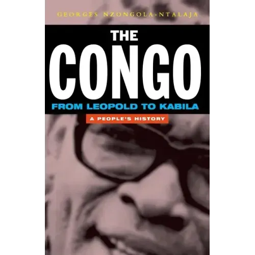 The Congo: From Leopold to Kabila: A People's History