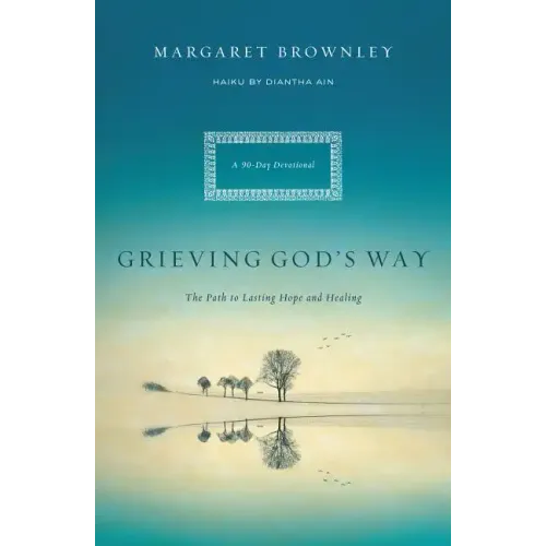 Grieving God's Way: The Path to Lasting Hope and Healing