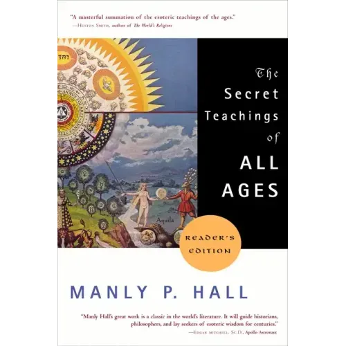 The Secret Teachings of All Ages: An Encyclopedic Outline of Masonic, Hermetic, Qabbalistic and Rosicrucian Symbolical Philosophy