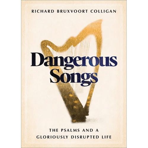 Dangerous Songs: The Psalms and a Gloriously Disrupted Life - Hardcover - iShook Books