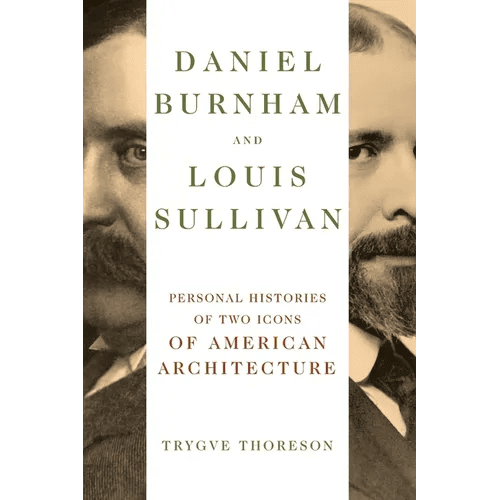 Daniel Burnham and Louis Sullivan: Personal Histories of Two Icons of American Architecture - Paperback - iShook Books