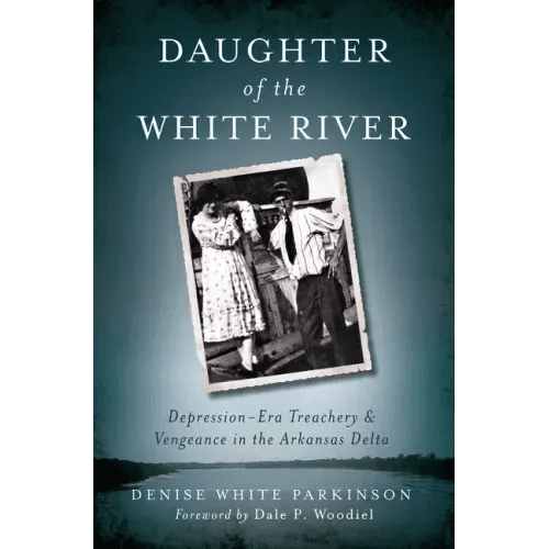 Daughter of the White River:: Depression - Era Treachery and Vengeance in the Arkansas Delta - Paperback - iShook Books