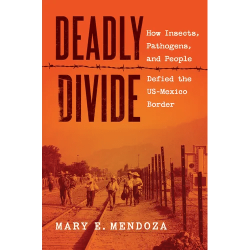 Deadly Divide: How Insects, Pathogens, and People Defied the Us - Mexico Border - Paperback - iShook Books
