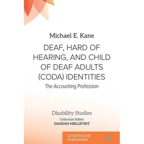 Deaf, Hard of Hearing, and Child of Deaf Adults (Coda) Identities: The Accounting Profession - Paperback - iShook Books