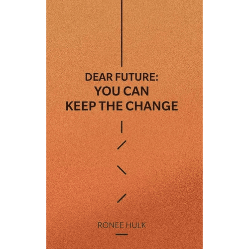 Dear Future: You Can Keep The Change - Hardcover - iShook Books