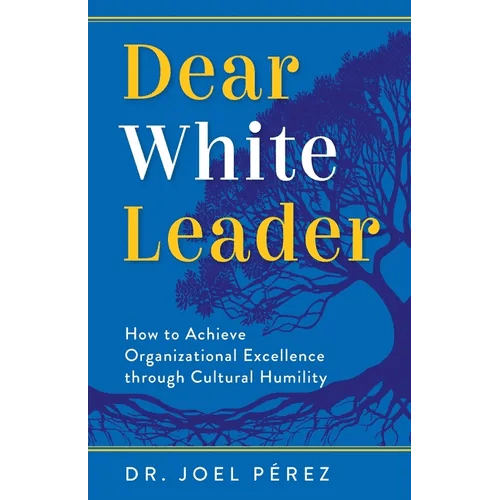 Dear White Leader: How to Achieve Organizational Excellence through Cultural Humility - Paperback - iShook Books