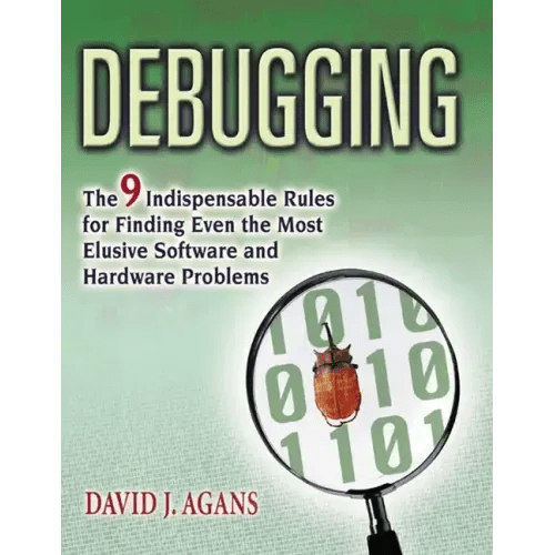 Debugging: The 9 Indispensable Rules for Finding Even the Most Elusive Software and Hardware Problems - Paperback - iShook Books