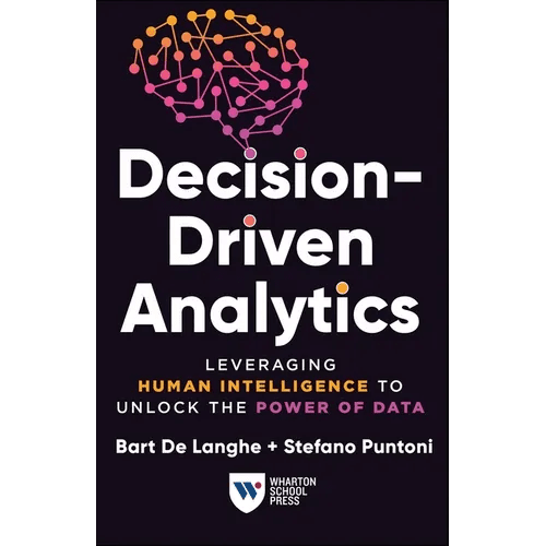 Decision - Driven Analytics: Leveraging Human Intelligence to Unlock the Power of Data - Paperback - iShook Books