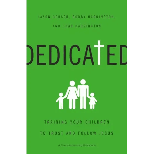 Dedicated: Training Your Children to Trust and Follow Jesus - Paperback - iShook Books