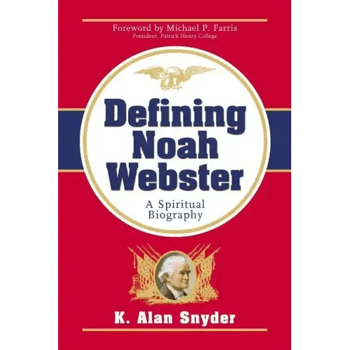 Defining Noah Webster: A Spiritual Biography - Paperback - iShook Books