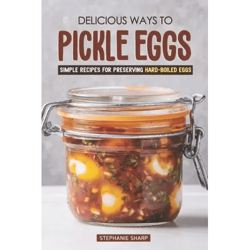 Delicious Ways to Pickle Eggs: Simple Recipes for Preserving Hard-Boiled Eggs - Paperback - iShook Books