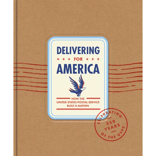 Delivering for America: How the United States Postal Service Built a Nation - Hardcover - iShook Books