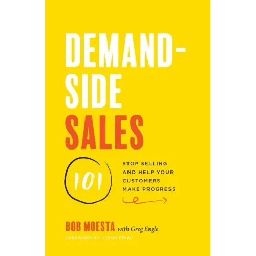 Demand - Side Sales 101: Stop Selling and Help Your Customers Make Progress - Paperback - iShook Books