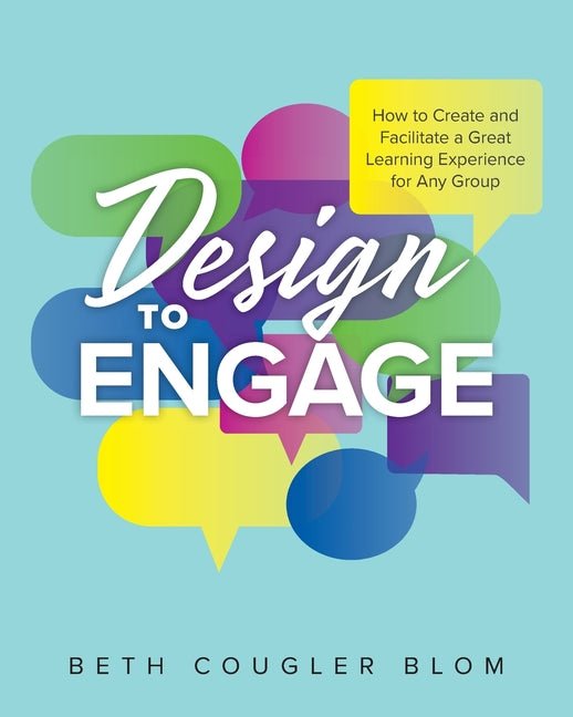 Design to Engage: How to Create and Facilitate a Great Learning Experience for Any Group - iShook Books