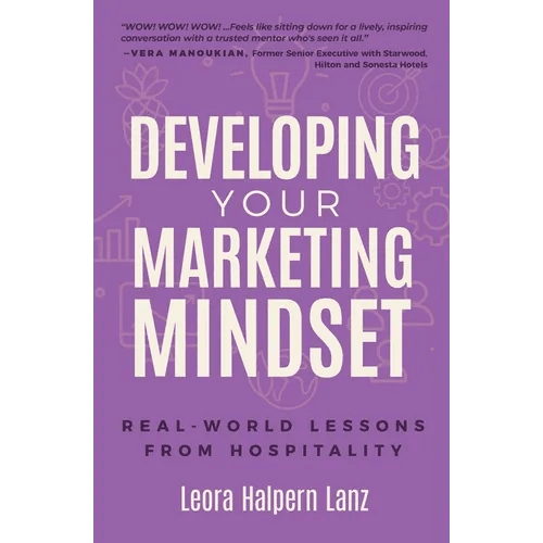Developing Your Marketing Mindset: Real - World Lessons from Hospitality - Paperback - iShook Books