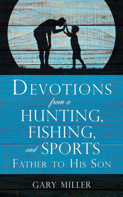Devotions from a Hunting, Fishing, and Sports Father, to His Son - iShook Books