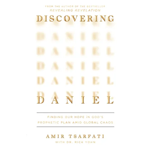Discovering Daniel: Finding Our Hope in God's Prophetic Plan Amid Global Chaos