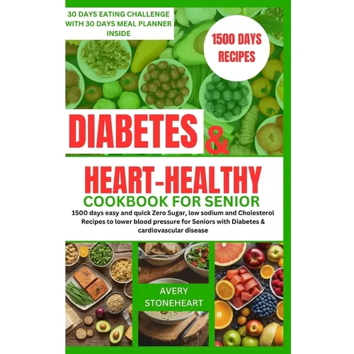 Diabetes and heart healthy cookbook for seniors: 1500 days easy and quick Zero Sugar, low sodium and Cholesterol Recipes to lower blood pressure for S - Paperback - iShook Books