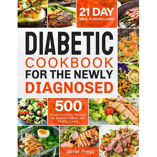Diabetic Cookbook for the Newly Diagnosed: 500 Simple and Easy Recipes for Balanced Meals and Healthy Living (21 Day Meal Plan Included) - Paperback - iShook Books