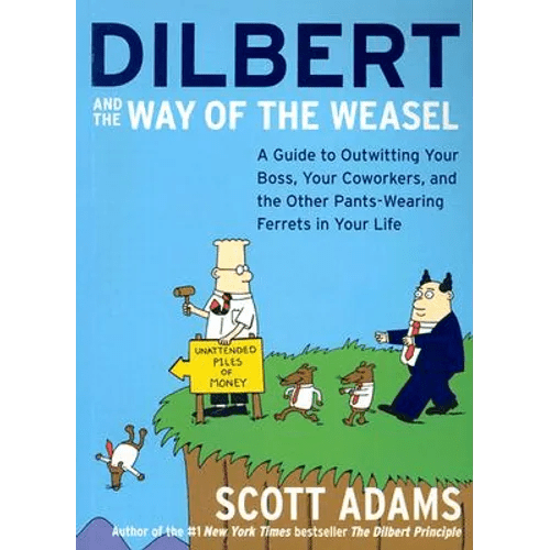 Dilbert and the Way of the Weasel: A Guide to Outwitting Your Boss, Your Coworkers, and the Other Pants - Wearing Ferrets in Your Life - Paperback - iShook Books