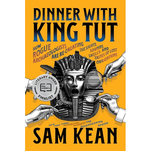 Dinner with King Tut: How Rogue Archaeologists Are Re - Creating the Sights, Sounds, Smells, and Tastes of Lost Civilizations - Paperback - iShook Books