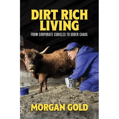Dirt Rich Living: From Corporate Cubicles to Udder Chaos - Hardcover - iShook Books