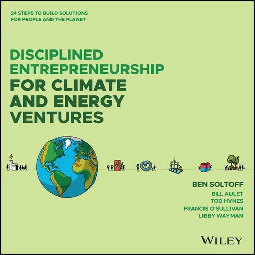 Disciplined Entrepreneurship for Climate and Energy Ventures: 24 Steps to Build Solutions for People and the Planet - Hardcover - iShook Books