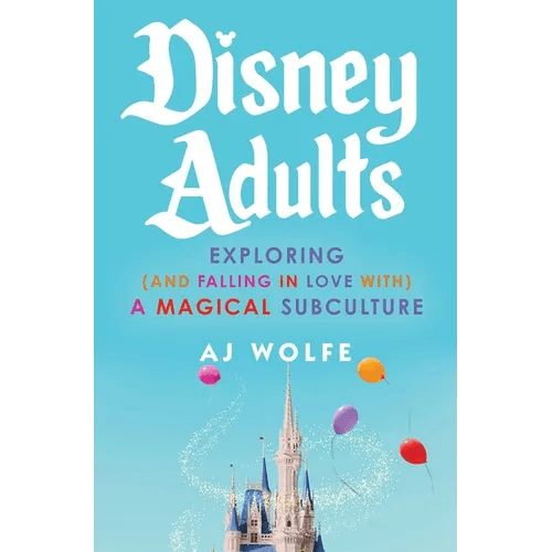 Disney Adults: Exploring (and Falling in Love With) a Magical Subculture - Hardcover - iShook Books