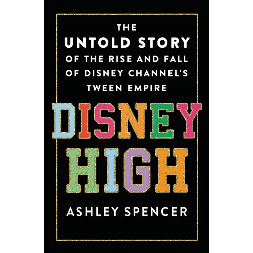 Disney High: The Untold Story of the Rise and Fall of Disney Channel's Tween Empire - Hardcover - iShook Books