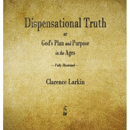 Dispensational Truth or God's Plan and Purpose in the Ages - Hardcover - iShook Books