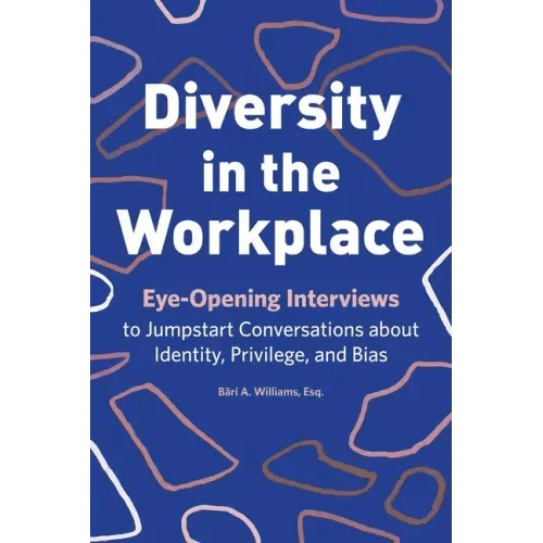 Diversity in the Workplace: Eye - Opening Interviews to Jumpstart Conversations about Identity, Privilege, and Bias - Paperback - iShook Books