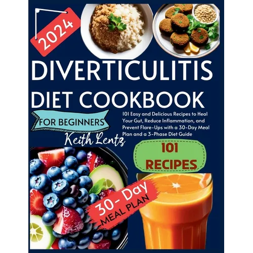 Diverticulitis Cookbook for Beginners 2024: 101 Easy and Delicious Recipes to Heal Your Gut, Reduce Inflammation, and Prevent Flare - Ups with a 30 - Day - Paperback - iShook Books
