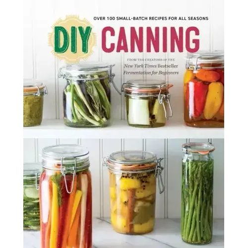 DIY Canning: Over 100 Small - Batch Recipes for All Seasons - Paperback - iShook Books