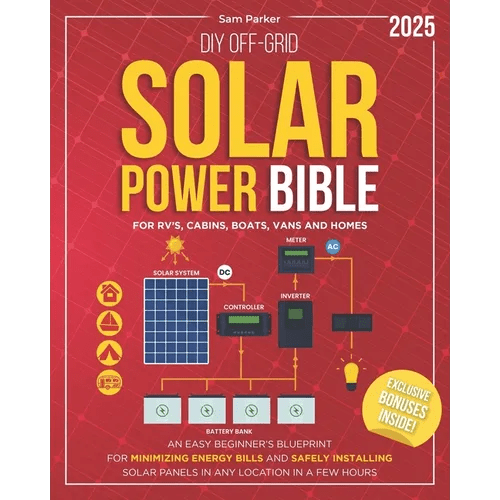 DIY Off - Grid Solar Power Bible: Beginner's Blueprint for Minimizing Energy Bills and Safely Installing Solar Panels in Any Location in a Few Hours - Paperback - iShook Books