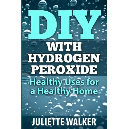 DIY with Hydrogen Peroxide: : Healthy Uses for a Healthy Home - Paperback - iShook Books