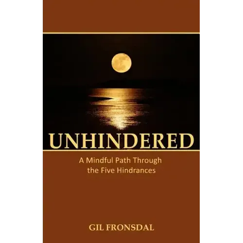 Unhindered: A Mindful Path Through the Five Hindrances