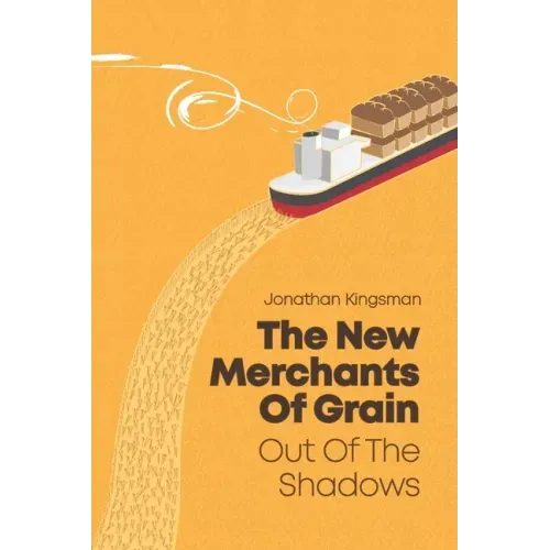 Out of the Shadows: The New Merchants of Grain
