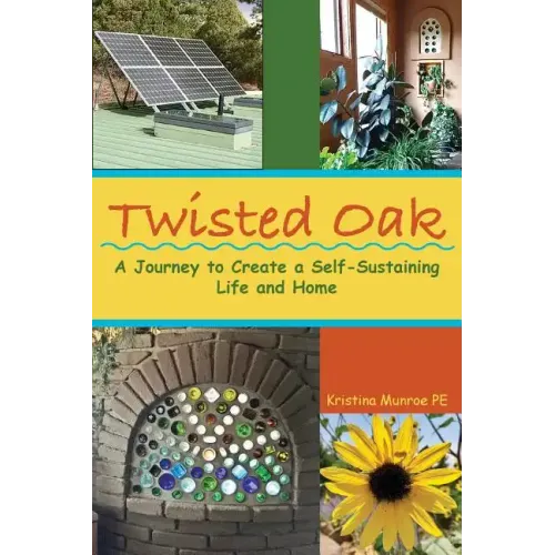 Twisted Oak: A Journey to Create a Self-Sustaining Life and Home