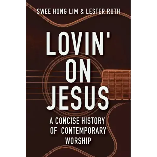 Lovin' on Jesus: A Concise History of Contemporary Worship