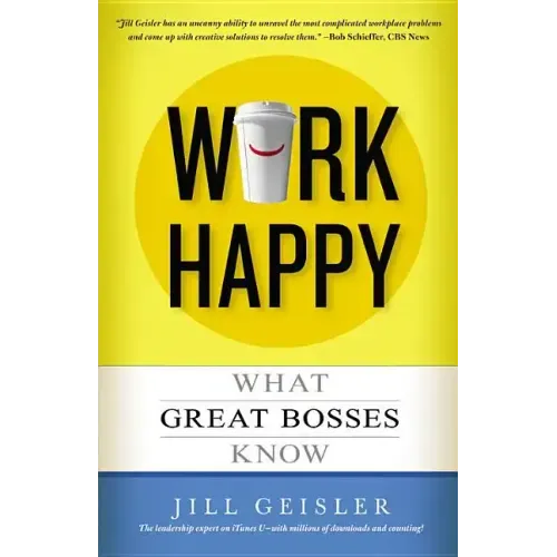 Work Happy: What Great Bosses Know