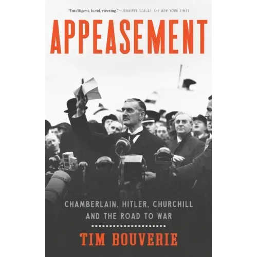 Appeasement: Chamberlain, Hitler, Churchill, and the Road to War