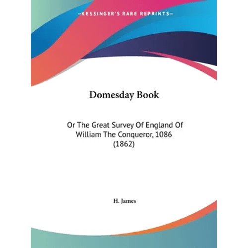 Domesday Book: Or The Great Survey Of England Of William The Conqueror, 1086 (1862) - Paperback - iShook Books