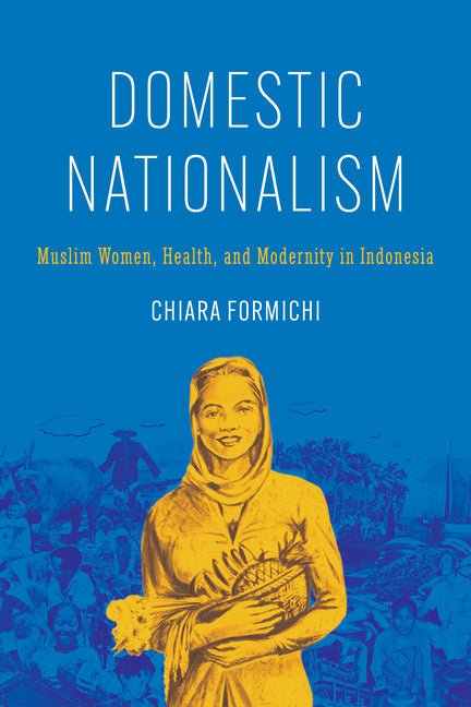 Domestic Nationalism: Muslim Women, Health, and Modernity in Indonesia - iShook Books
