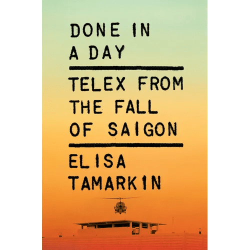 Done in a Day: Telex from the Fall of Saigon - Hardcover - iShook Books